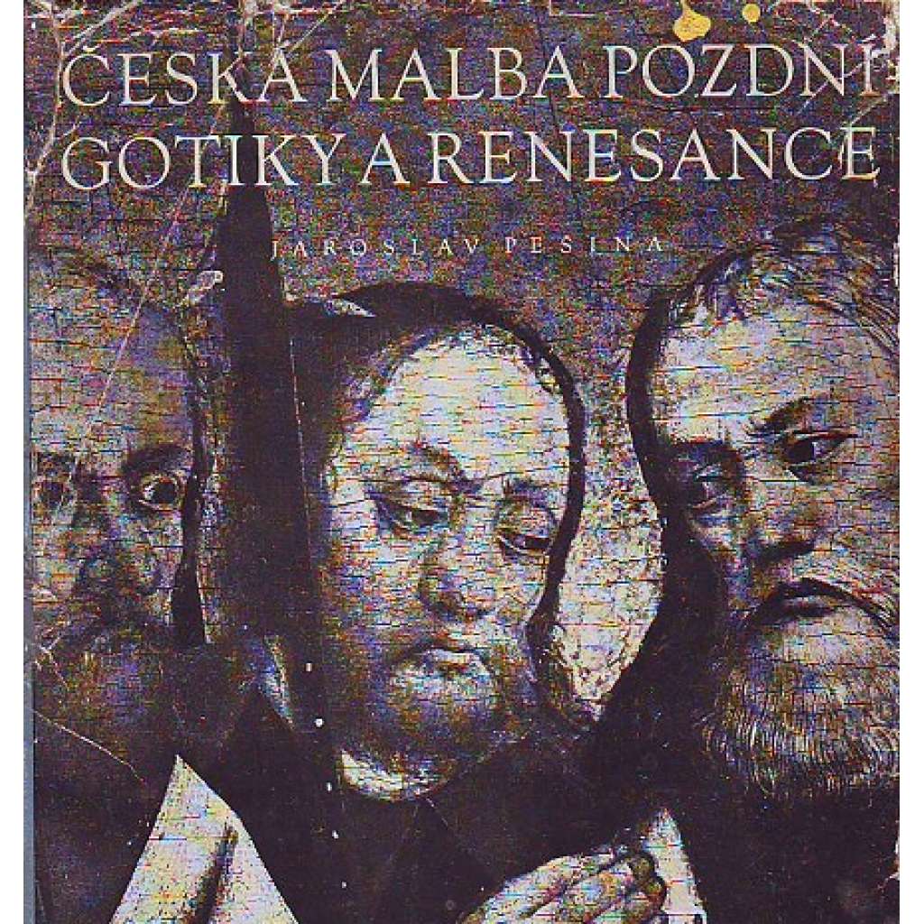 Česká malba pozdní gotiky a renesance - deskové malířství 1450 - 1550 [pozdní gotika, gotická desková malba, středověké umění, středověk]